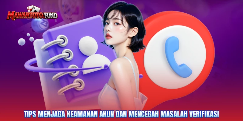 Tips menjaga keamanan akun dan mencegah masalah verifikasi